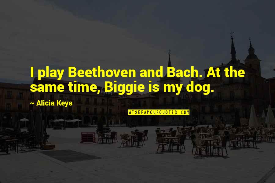 Keys And Time Quotes By Alicia Keys: I play Beethoven and Bach. At the same