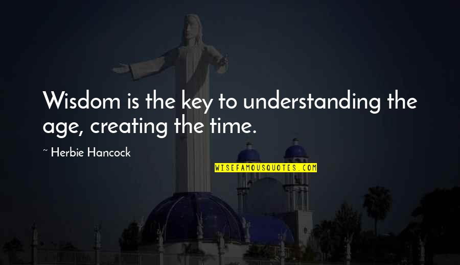 Keys And Time Quotes By Herbie Hancock: Wisdom is the key to understanding the age,