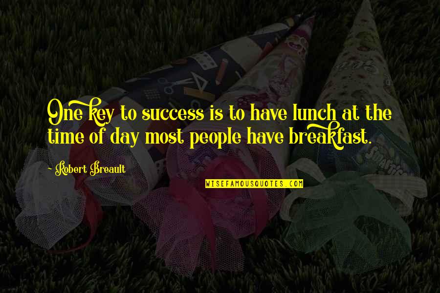 Keys And Time Quotes By Robert Breault: One key to success is to have lunch