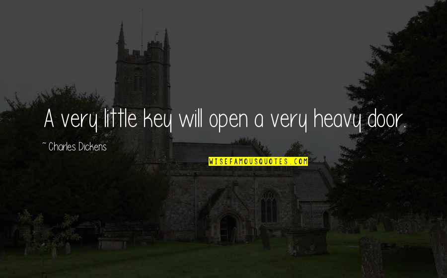 Keys Open Doors Quotes By Charles Dickens: A very little key will open a very