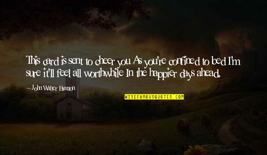 Keys Opening Doors Quotes By John Walter Bratton: This card is sent to cheer you As