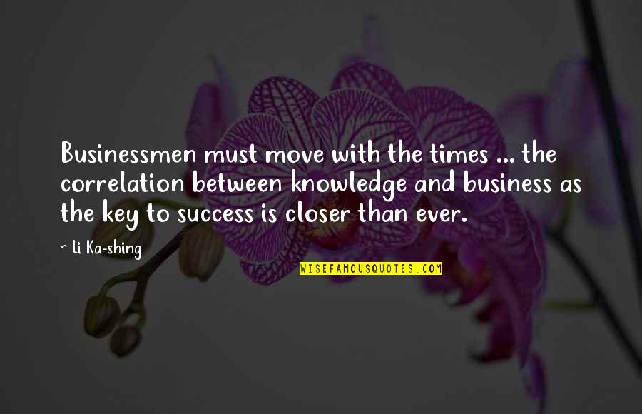 Keys To Business Success Quotes By Li Ka-shing: Businessmen must move with the times ... the