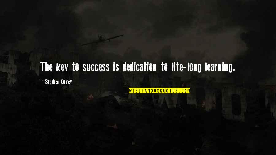Keys To Success In Life Quotes By Stephen Covey: The key to success is dedication to life-long