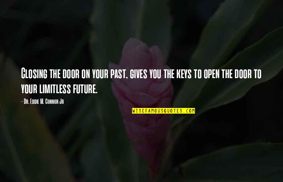 Keys To The Future Quotes By Dr. Eddie M. Connor Jr: Closing the door on your past, gives you