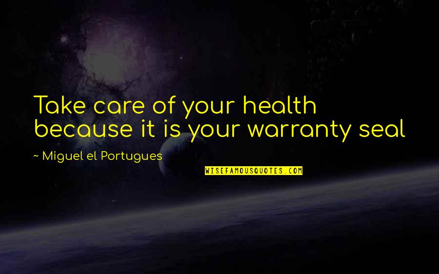 Keys To The Future Quotes By Miguel El Portugues: Take care of your health because it is