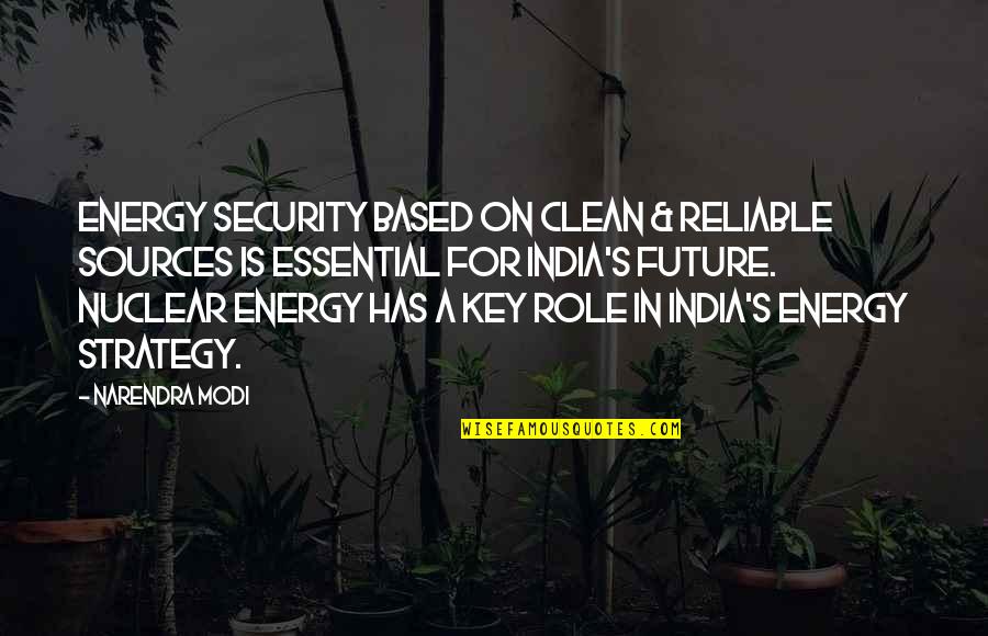 Keys To The Future Quotes By Narendra Modi: Energy security based on clean & reliable sources