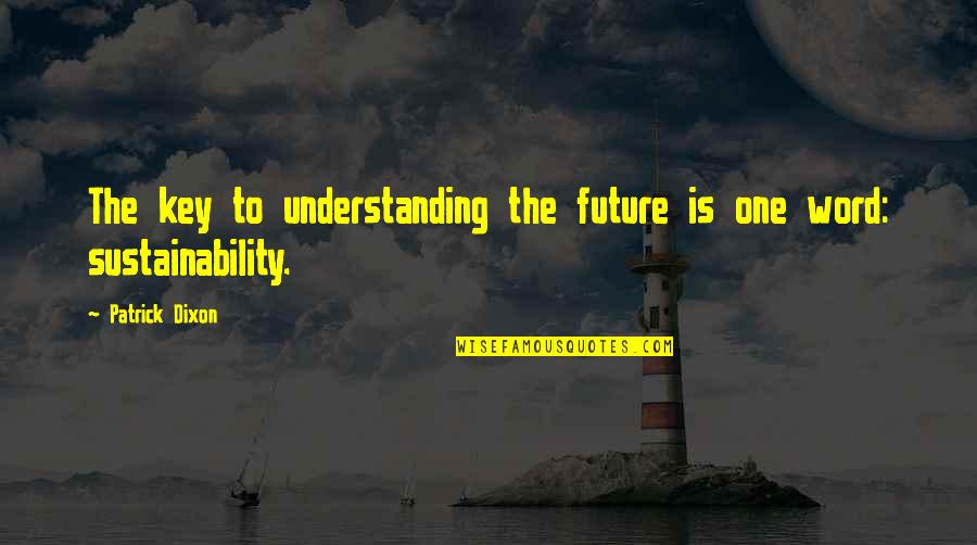 Keys To The Future Quotes By Patrick Dixon: The key to understanding the future is one