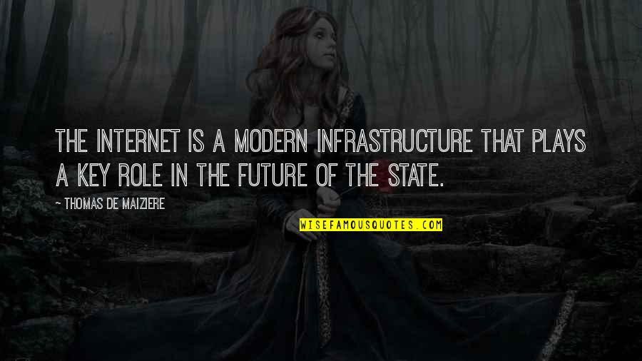 Keys To The Future Quotes By Thomas De Maiziere: The Internet is a modern infrastructure that plays