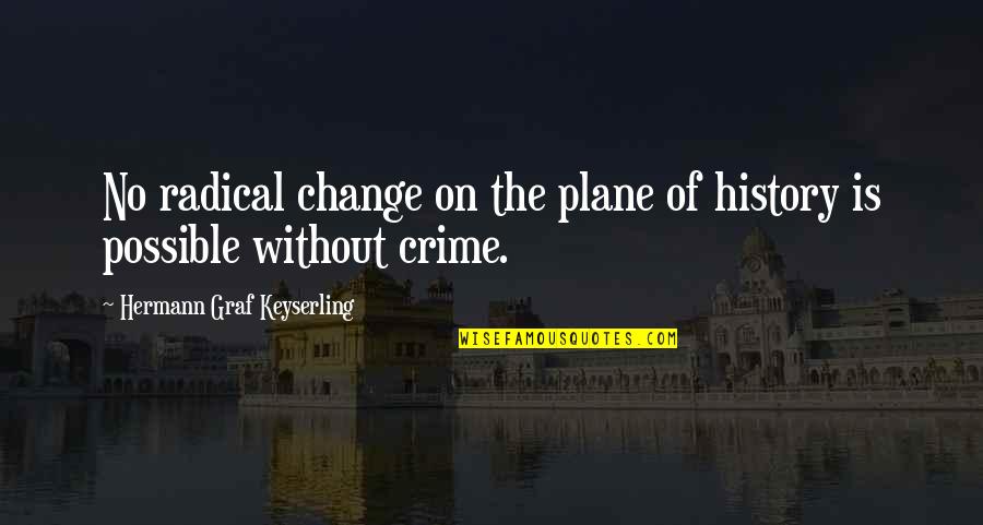 Keyserling Quotes By Hermann Graf Keyserling: No radical change on the plane of history