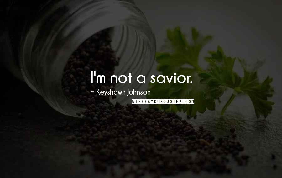 Keyshawn Johnson quotes: I'm not a savior.