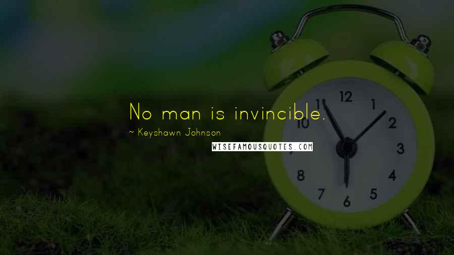 Keyshawn Johnson quotes: No man is invincible.