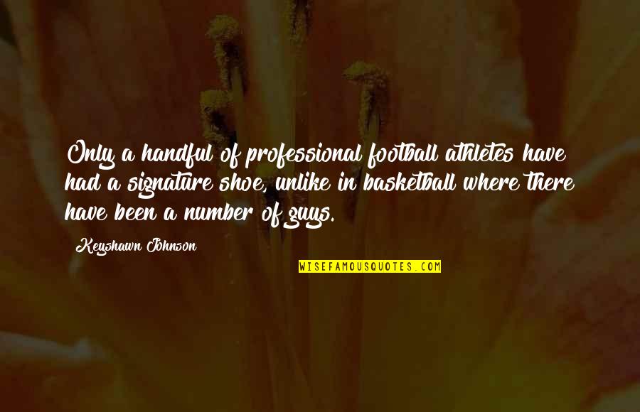 Keyshawn Johnson Quotes By Keyshawn Johnson: Only a handful of professional football athletes have