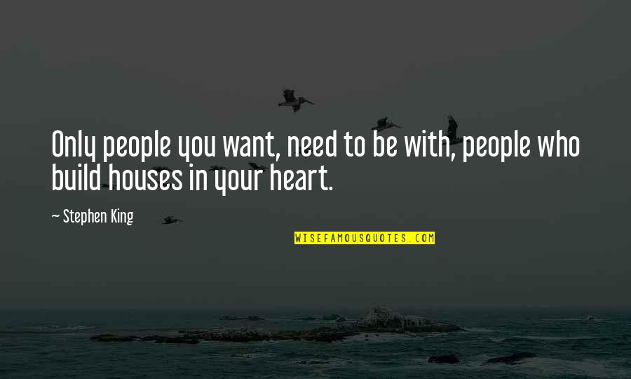 Keyshawn Whitehorse Quotes By Stephen King: Only people you want, need to be with,