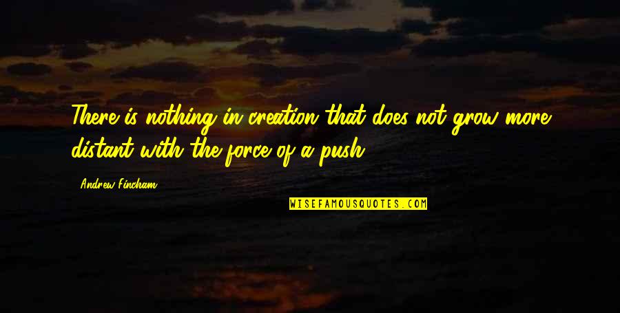 Keyshia Quotes By Andrew Fincham: There is nothing in creation that does not