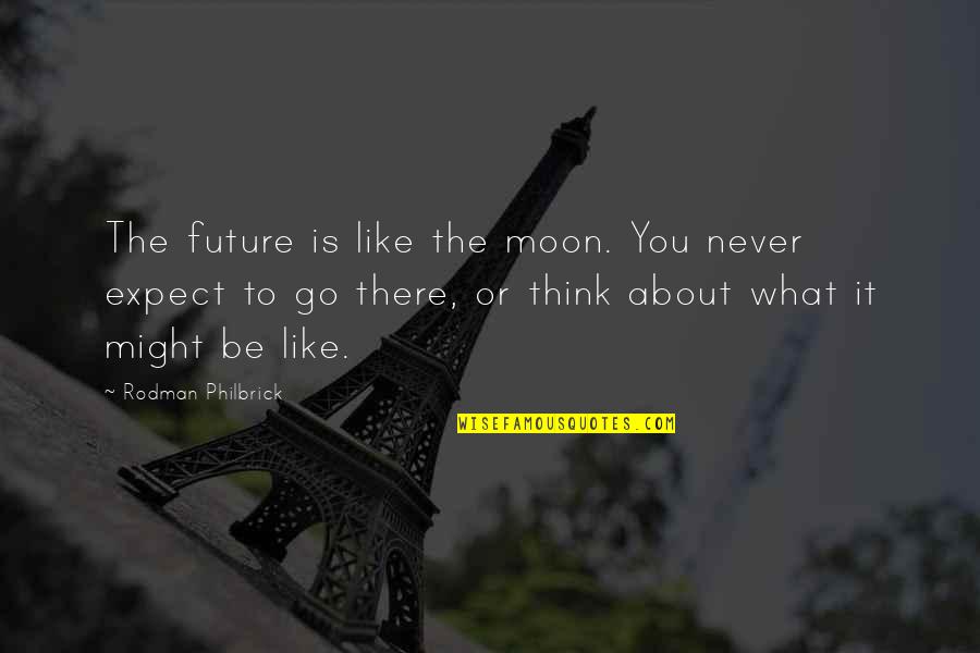 Keyshia Quotes By Rodman Philbrick: The future is like the moon. You never