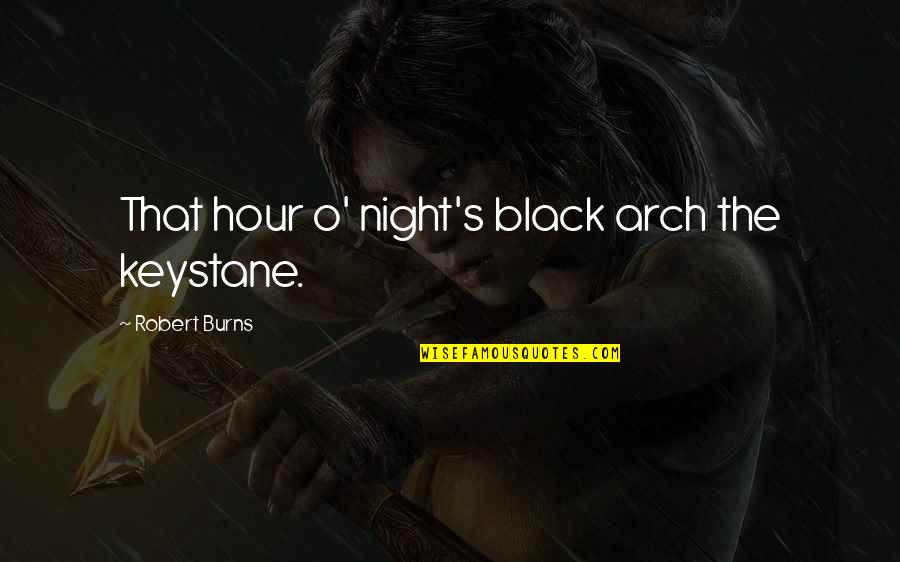 Keystane Quotes By Robert Burns: That hour o' night's black arch the keystane.