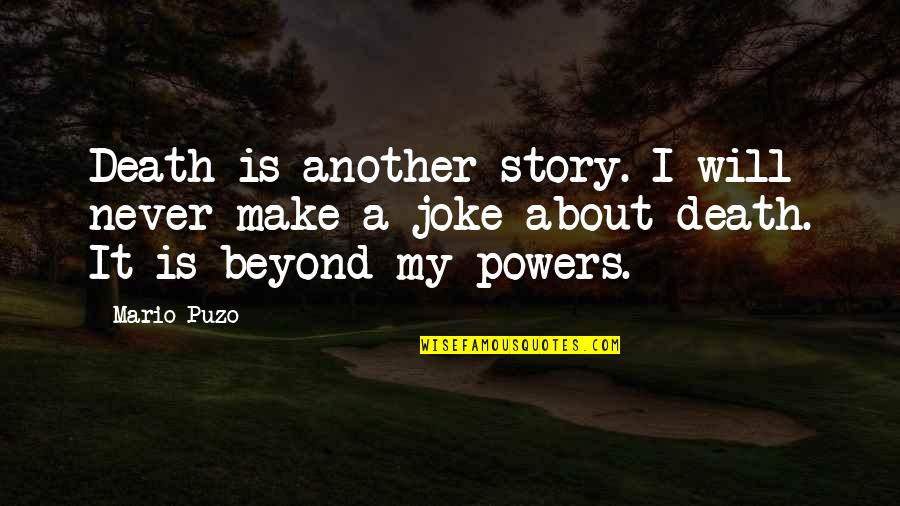 Keystones Quotes By Mario Puzo: Death is another story. I will never make