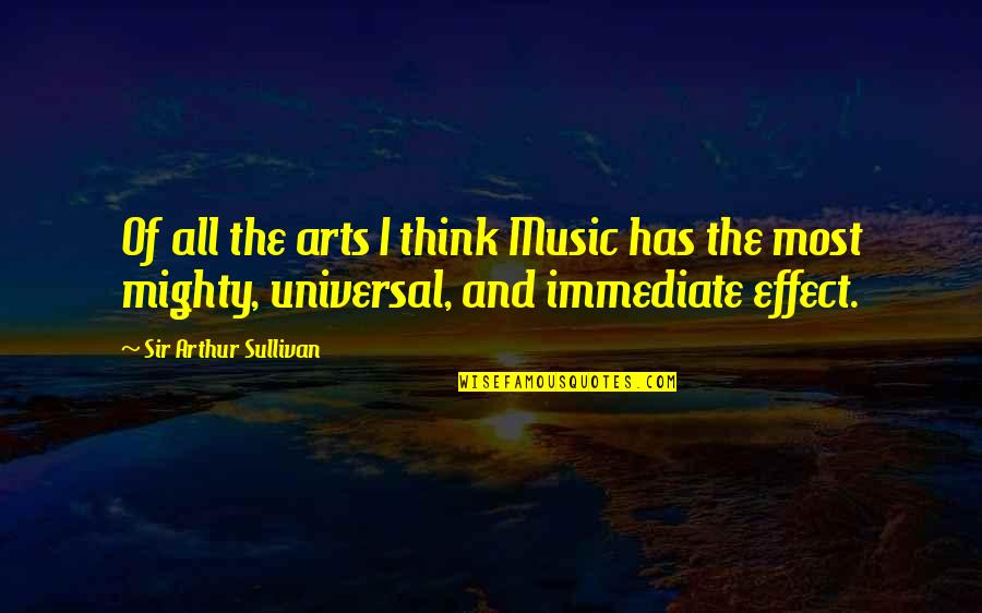 Keystroke Quotes By Sir Arthur Sullivan: Of all the arts I think Music has