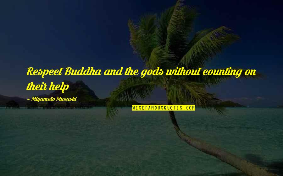 Keyur Shah Quotes By Miyamoto Musashi: Respect Buddha and the gods without counting on
