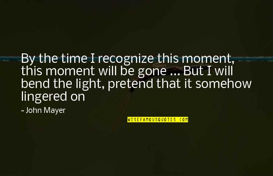 Keyvan Lab Quotes By John Mayer: By the time I recognize this moment, this