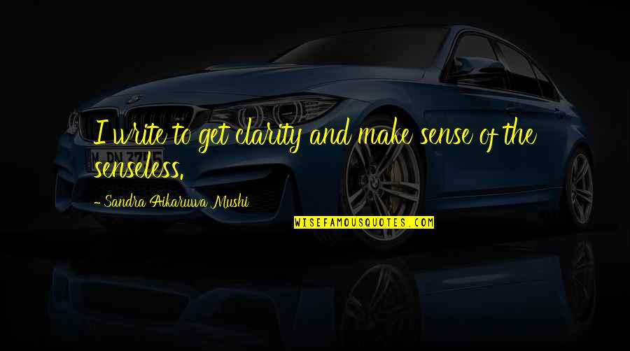 Keyword Advertising Quotes By Sandra Aikaruwa Mushi: I write to get clarity and make sense Keyword Advertising Quotes By Sandra Aikaruwa Mushi: I write to get clarity and make sense