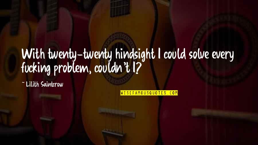 Kezber Quotes By Lilith Saintcrow: With twenty-twenty hindsight I could solve every fucking