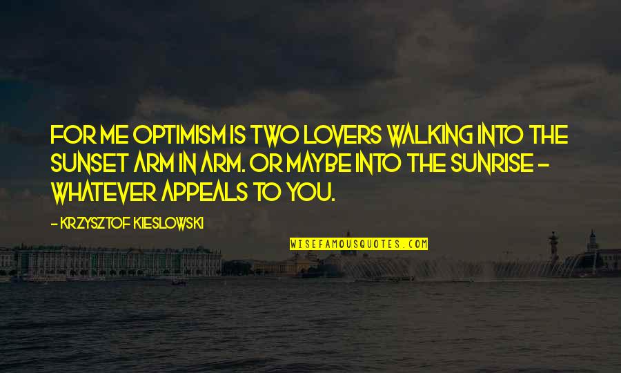 Kezed A Kezemhez Quotes By Krzysztof Kieslowski: For me optimism is two lovers walking into Kezed A Kezemhez Quotes By Krzysztof Kieslowski: For me optimism is two lovers walking into