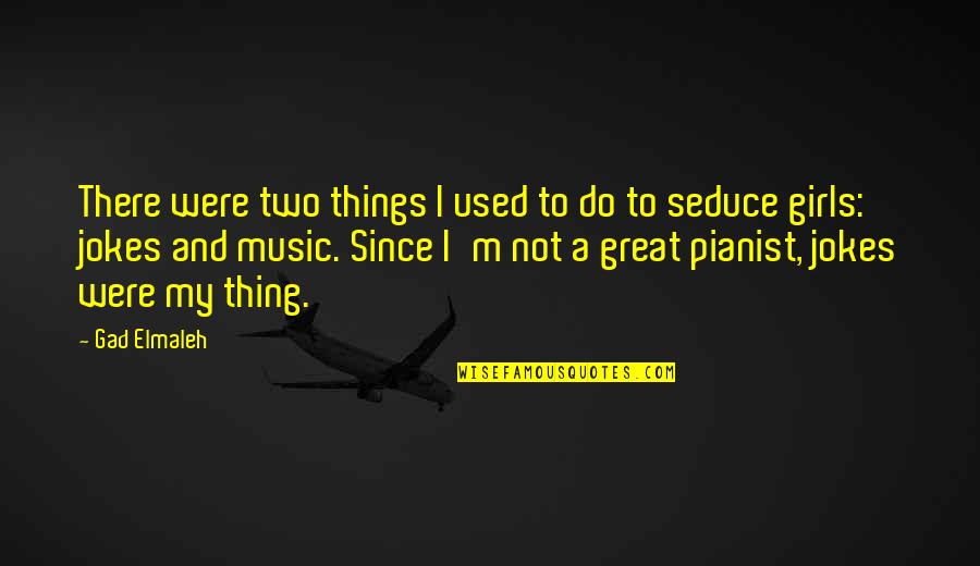 Kezele Dds Quotes By Gad Elmaleh: There were two things I used to do Kezele Dds Quotes By Gad Elmaleh: There were two things I used to do