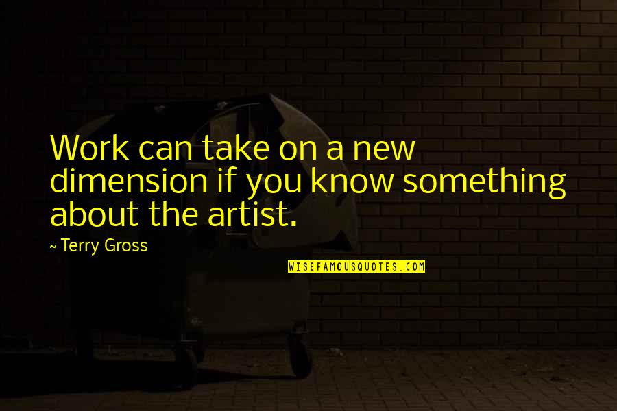 Kezele Dds Quotes By Terry Gross: Work can take on a new dimension if