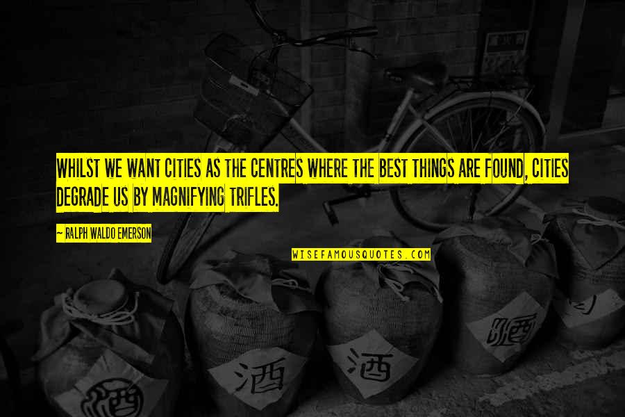 Kezele Seoski Quotes By Ralph Waldo Emerson: Whilst we want cities as the centres where Kezele Seoski Quotes By Ralph Waldo Emerson: Whilst we want cities as the centres where
