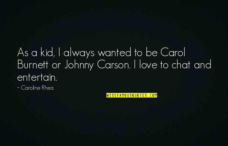 Kezet Ny Jt Quotes By Caroline Rhea: As a kid, I always wanted to be