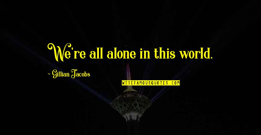 Kezi 9 Quotes By Gillian Jacobs: We're all alone in this world. Kezi 9 Quotes By Gillian Jacobs: We're all alone in this world.