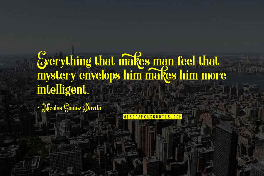 Keziah Buffet Quotes By Nicolas Gomez Davila: Everything that makes man feel that mystery envelops