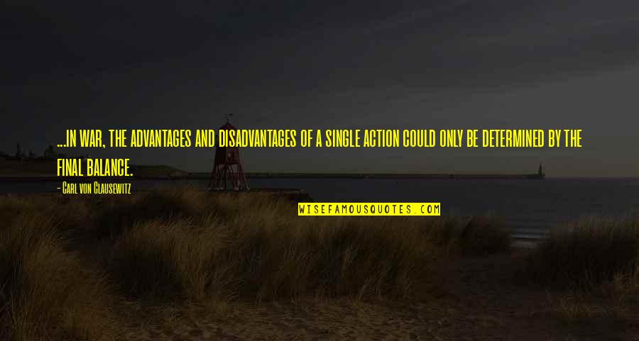 Kezk Quotes By Carl Von Clausewitz: ...in war, the advantages and disadvantages of a Kezk Quotes By Carl Von Clausewitz: ...in war, the advantages and disadvantages of a