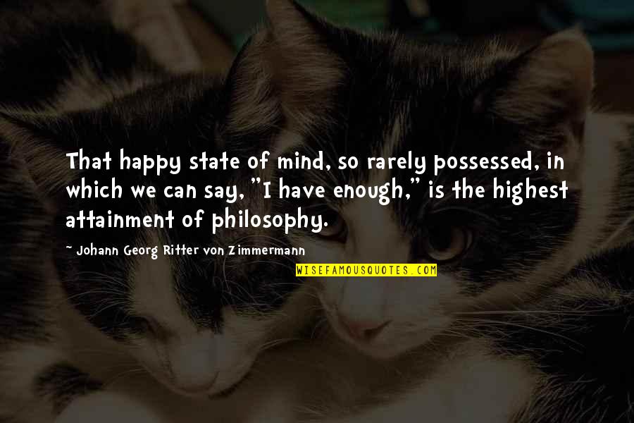Kezzy B Quotes By Johann Georg Ritter Von Zimmermann: That happy state of mind, so rarely possessed,