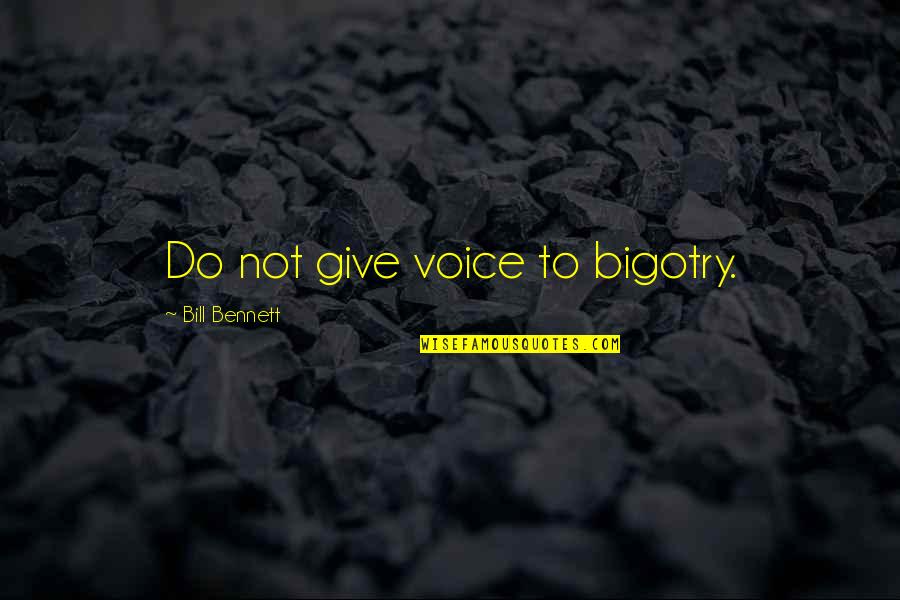 Kf Patriarch Quotes By Bill Bennett: Do not give voice to bigotry.