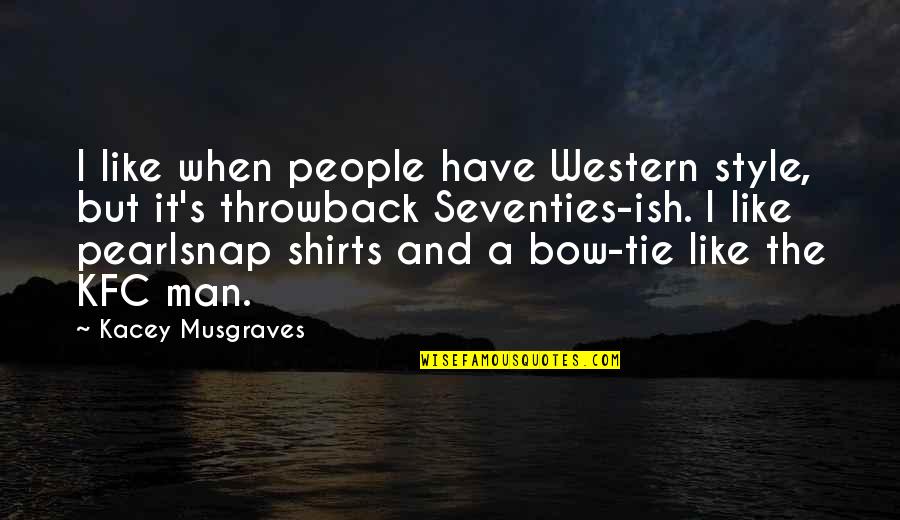 Kfc Quotes By Kacey Musgraves: I like when people have Western style, but