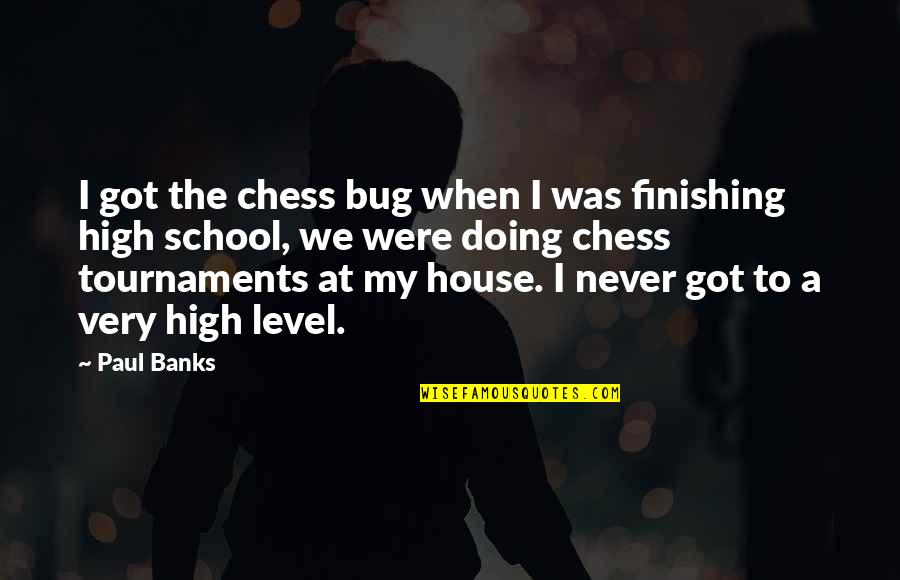 Kfcsa Quotes By Paul Banks: I got the chess bug when I was Kfcsa Quotes By Paul Banks: I got the chess bug when I was