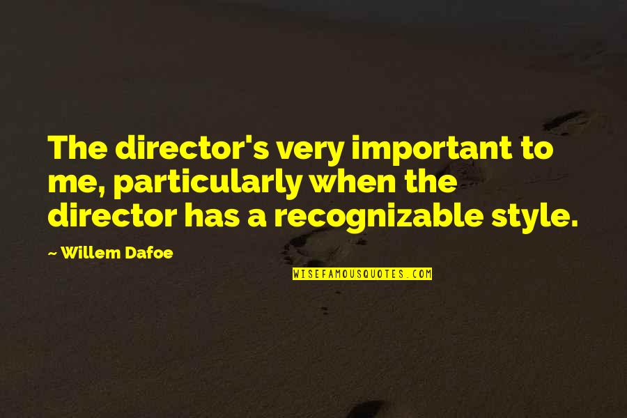 Kfcsc Quotes By Willem Dafoe: The director's very important to me, particularly when Kfcsc Quotes By Willem Dafoe: The director's very important to me, particularly when