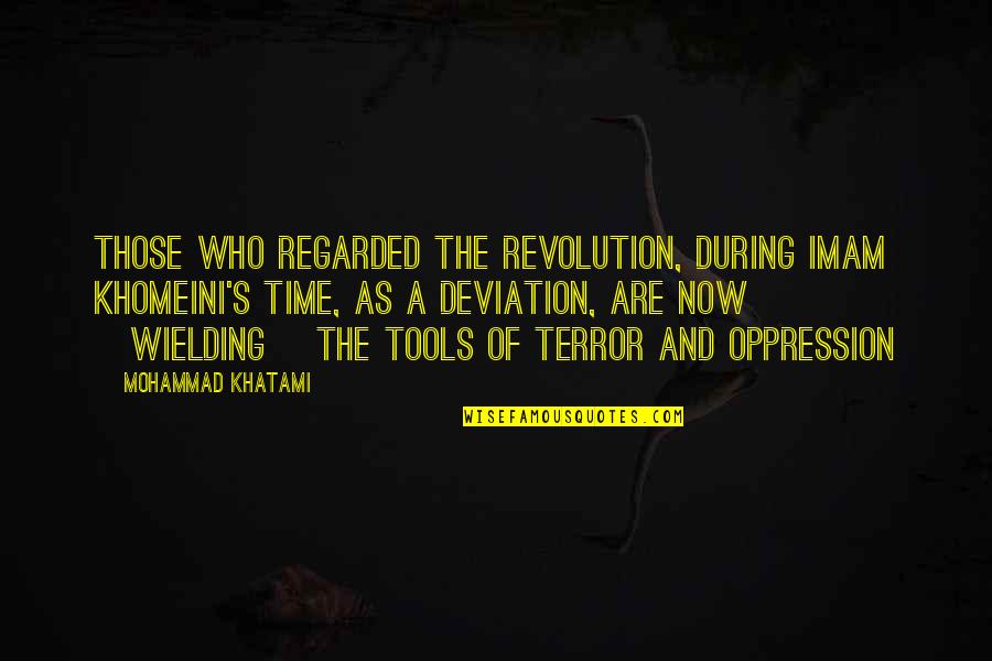 Kfer Quotes By Mohammad Khatami: Those who regarded the revolution, during Imam Khomeini's