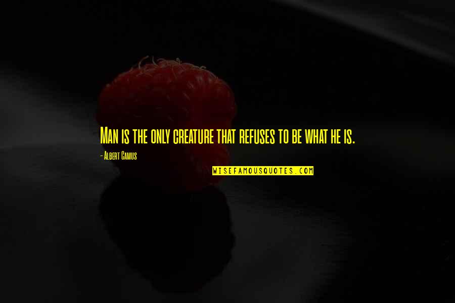 Kfig 1430 Quotes By Albert Camus: Man is the only creature that refuses to