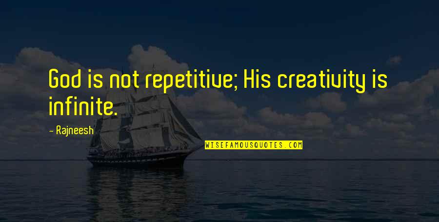 Kfkdk Quotes By Rajneesh: God is not repetitive; His creativity is infinite.