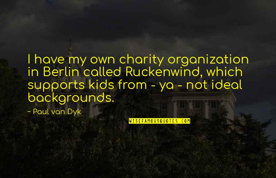 Kfru Radio Quotes By Paul Van Dyk: I have my own charity organization in Berlin