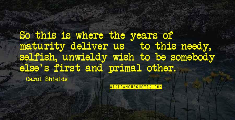 Kftlc Fan Quotes By Carol Shields: So this is where the years of maturity