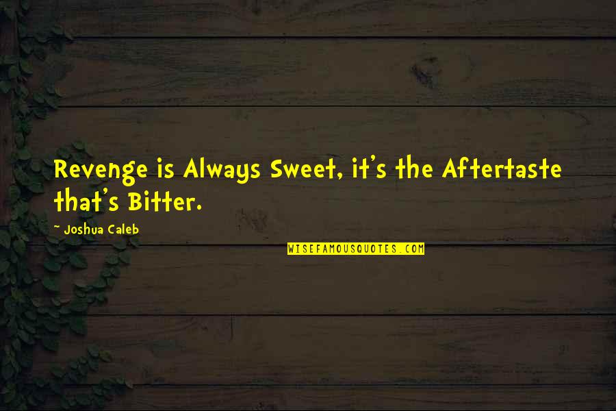 Kgafela In 2011 Quotes By Joshua Caleb: Revenge is Always Sweet, it's the Aftertaste that's