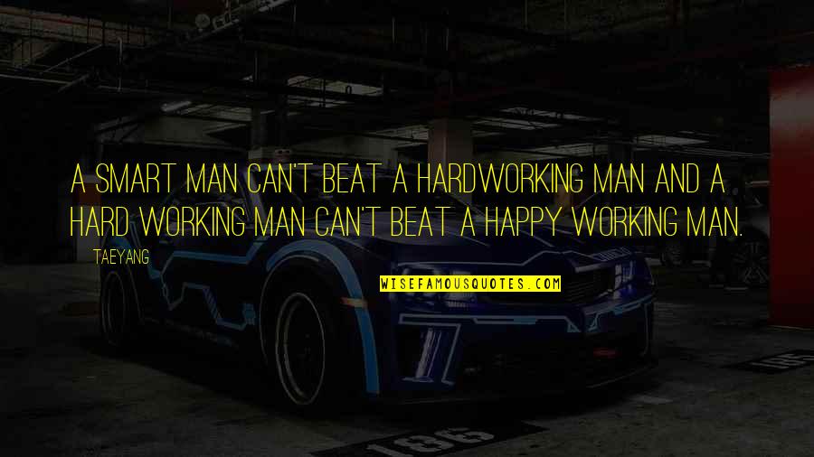 Kgafela In 2011 Quotes By Taeyang: A smart man can't beat a hardworking man