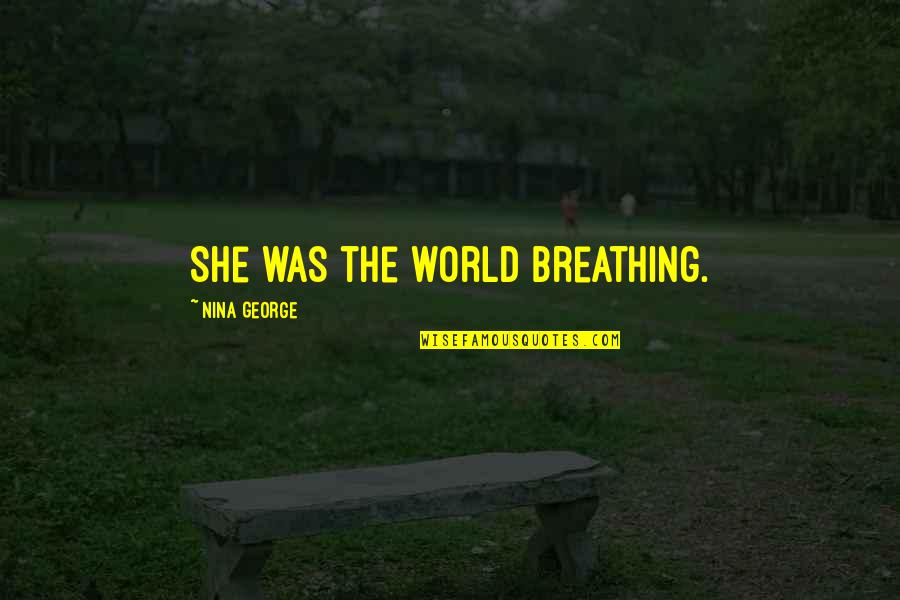 Kgalema Primary Quotes By Nina George: She was the world breathing.