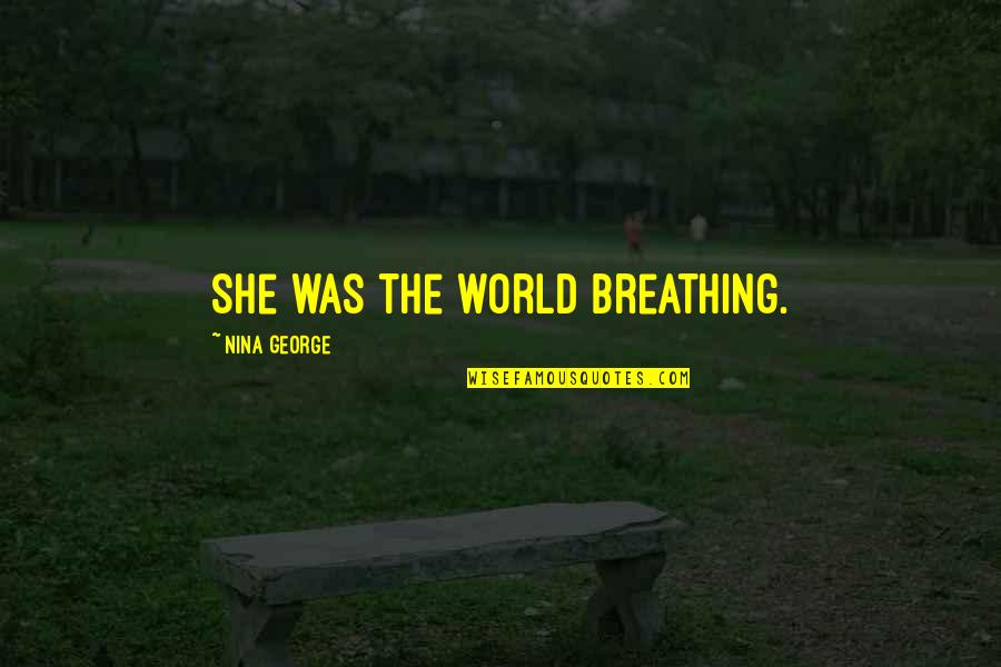 Kgalema Primary Quotes By Nina George: She was the world breathing. Kgalema Primary Quotes By Nina George: She was the world breathing.