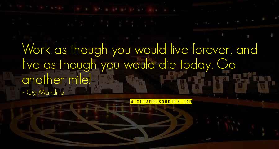Kgb Rounders Quotes By Og Mandino: Work as though you would live forever, and Kgb Rounders Quotes By Og Mandino: Work as though you would live forever, and