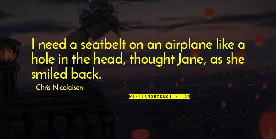 Kgs Electronics Quotes By Chris Nicolaisen: I need a seatbelt on an airplane like